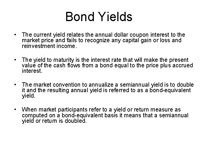 Bond Yields • The current yield relates the annual dollar coupon interest to the