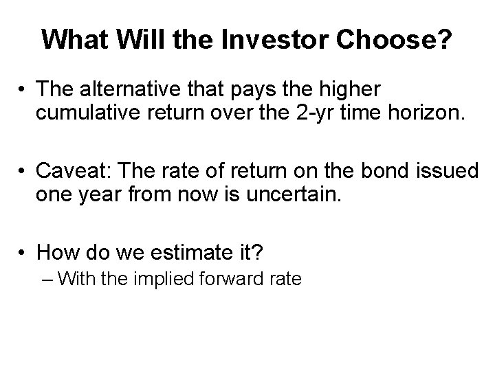 What Will the Investor Choose? • The alternative that pays the higher cumulative return