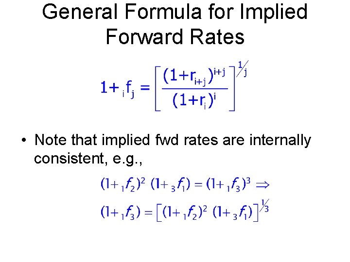 General Formula for Implied Forward Rates • Note that implied fwd rates are internally