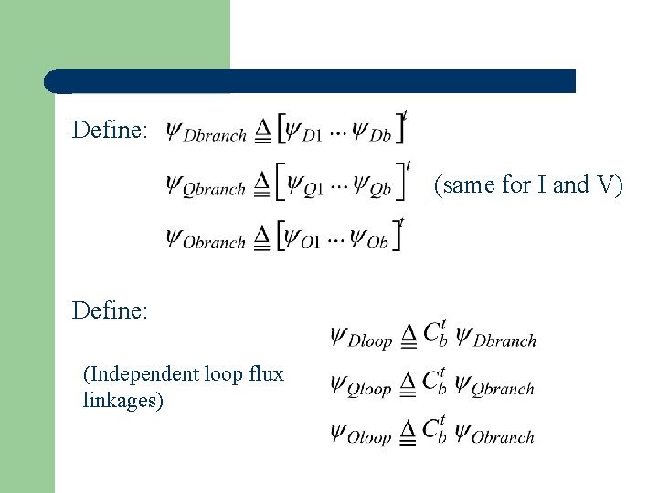 Define: (same for I and V) Define: (Independent loop flux linkages) 