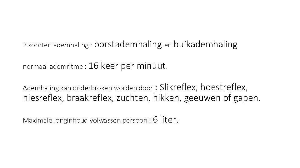 2 soorten ademhaling : borstademhaling en buikademhaling normaal ademritme : 16 keer per minuut.