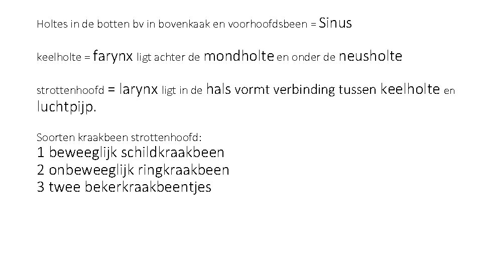 Holtes in de botten bv in bovenkaak en voorhoofdsbeen = Sinus keelholte = farynx
