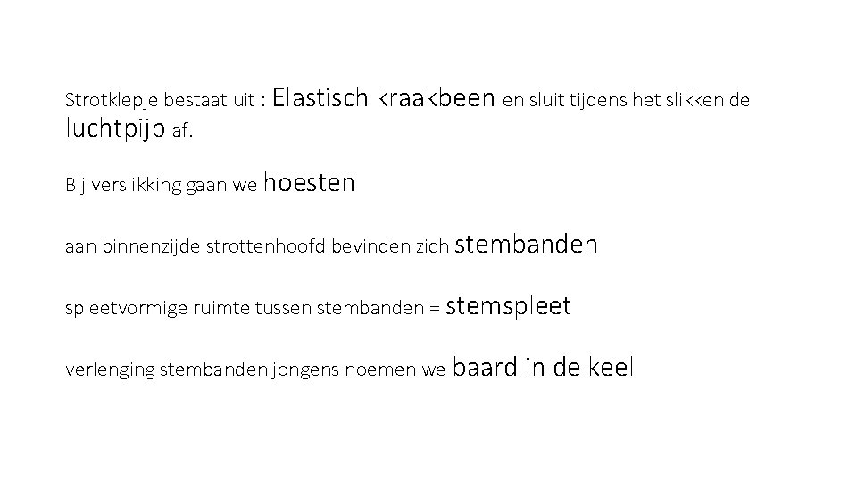 Strotklepje bestaat uit : Elastisch luchtpijp af. kraakbeen en sluit tijdens het slikken de