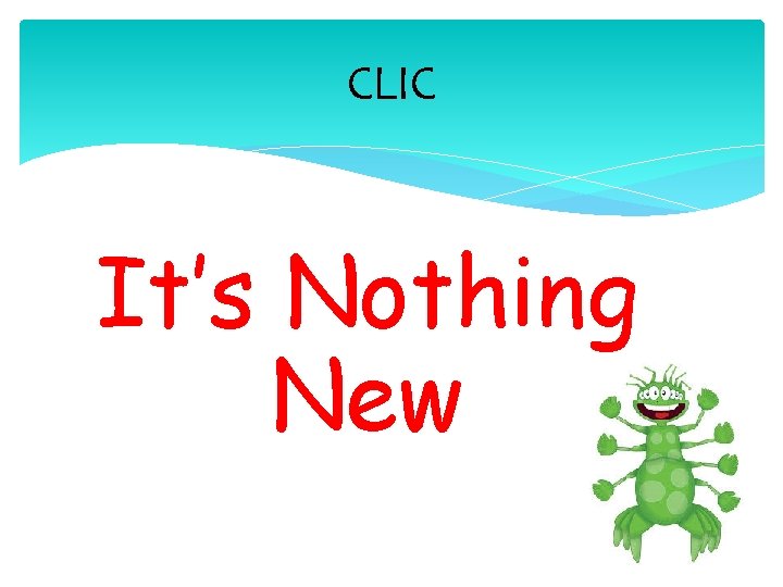 CLIC It’s Nothing New 