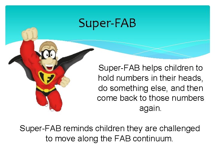 Super-FAB helps children to hold numbers in their heads, do something else, and then