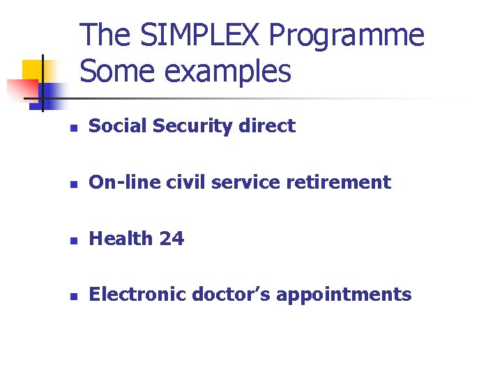 The SIMPLEX Programme Some examples n Social Security direct n On-line civil service retirement