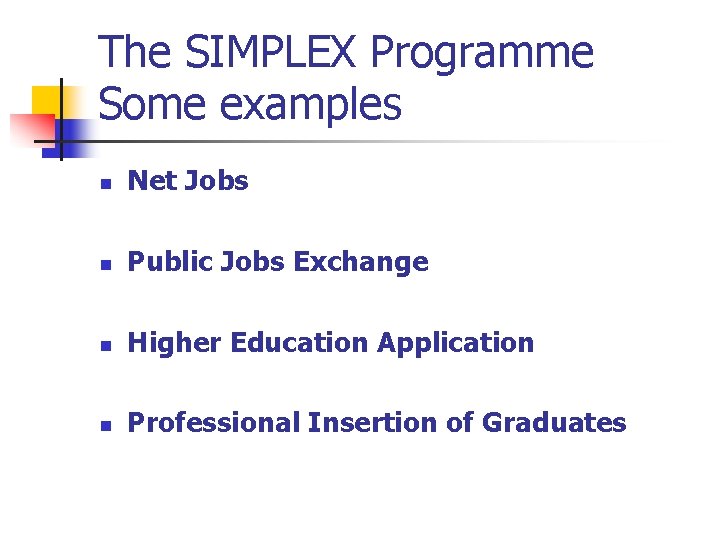The SIMPLEX Programme Some examples n Net Jobs n Public Jobs Exchange n Higher
