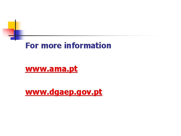 For more information www. ama. pt www. dgaep. gov. pt 