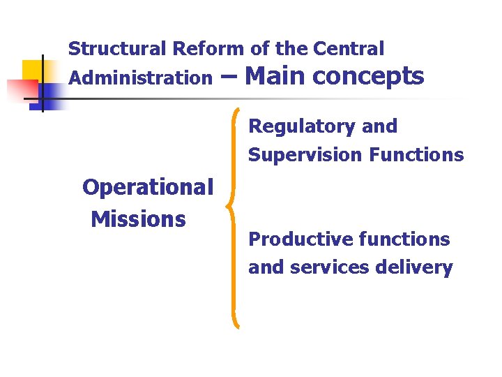 Structural Reform of the Central Administration – Main concepts Regulatory and Supervision Functions Operational