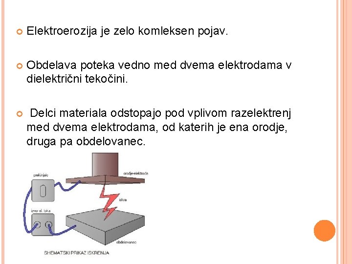  Elektroerozija je zelo komleksen pojav. Obdelava poteka vedno med dvema elektrodama v dielektrični