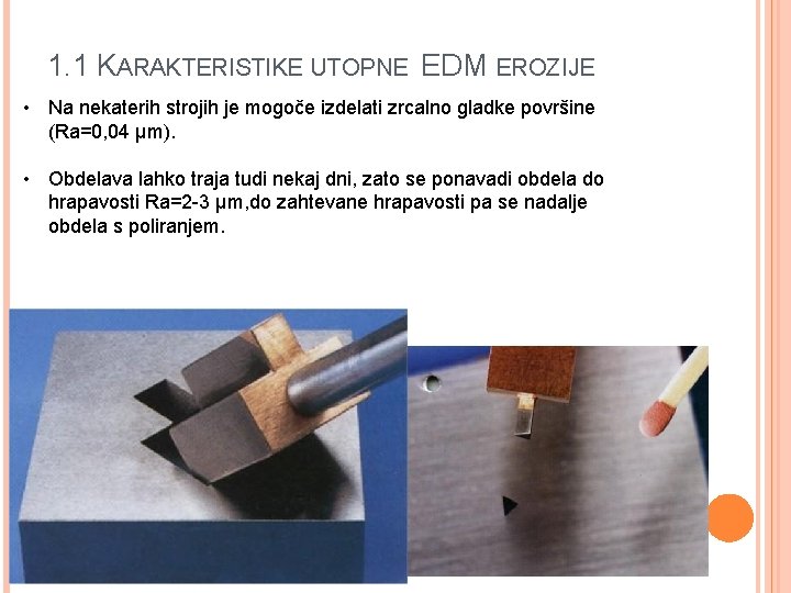 1. 1 KARAKTERISTIKE UTOPNE EDM EROZIJE • Na nekaterih strojih je mogoče izdelati zrcalno
