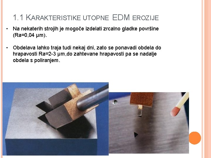 1. 1 KARAKTERISTIKE UTOPNE EDM EROZIJE • Na nekaterih strojih je mogoče izdelati zrcalno