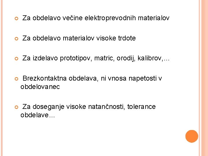  Za obdelavo večine elektroprevodnih materialov Za obdelavo materialov visoke trdote Za izdelavo prototipov,