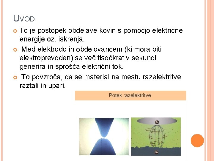 UVOD To je postopek obdelave kovin s pomočjo električne energije oz. iskrenja. Med elektrodo