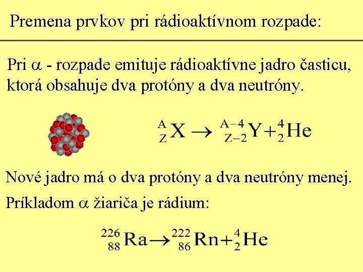 Premena prvkov pri rádioaktívnom rozpade: Pri a - rozpade emituje rádioaktívne jadro časticu, ktorá
