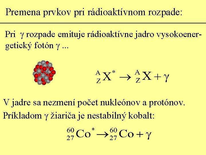 Premena prvkov pri rádioaktívnom rozpade: Pri g rozpade emituje rádioaktívne jadro vysokoenergetický fotón g.
