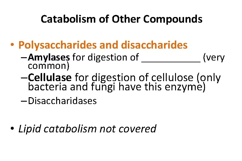 Catabolism of Other Compounds • Polysaccharides and disaccharides – Amylases for digestion of ______