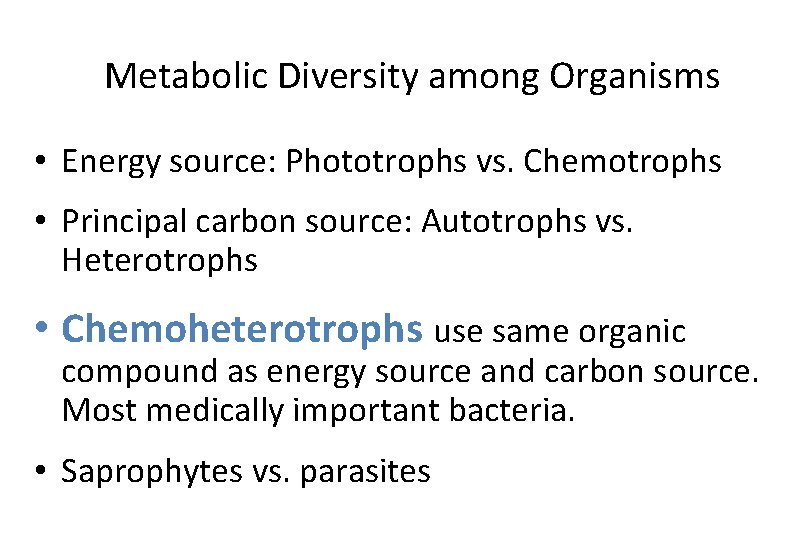 Metabolic Diversity among Organisms • Energy source: Phototrophs vs. Chemotrophs • Principal carbon source: