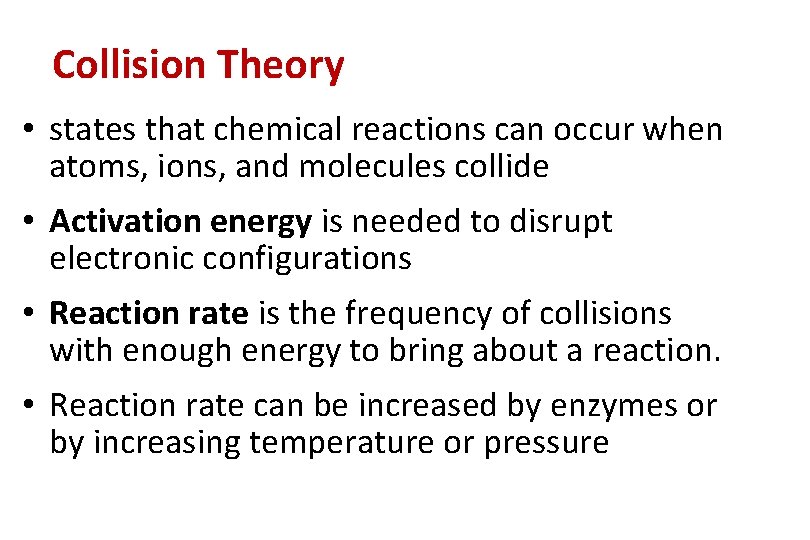 Collision Theory • states that chemical reactions can occur when atoms, ions, and molecules