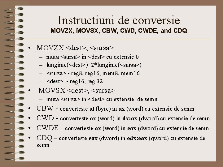 Instructiuni de conversie MOVZX, MOVSX, CBW, CWDE, and CDQ • MOVZX <dest>, <sursa> –