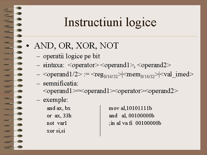 Instructiuni logice • AND, OR, XOR, NOT – – operatii logice pe bit sintaxa: