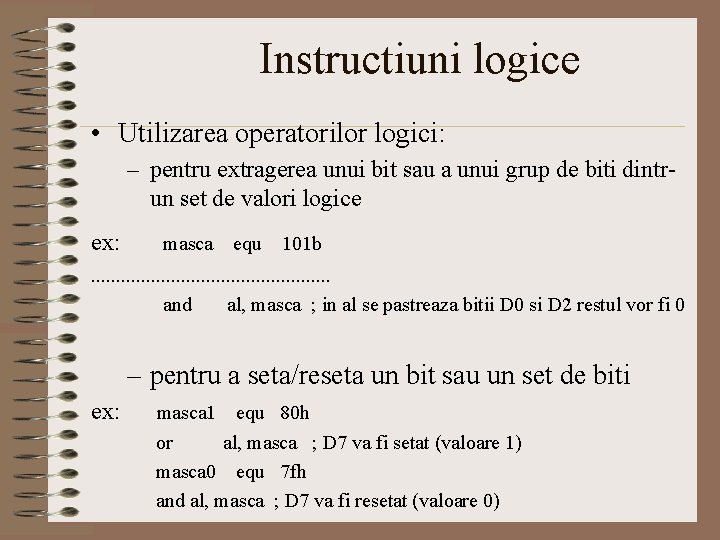 Instructiuni logice • Utilizarea operatorilor logici: – pentru extragerea unui bit sau a unui