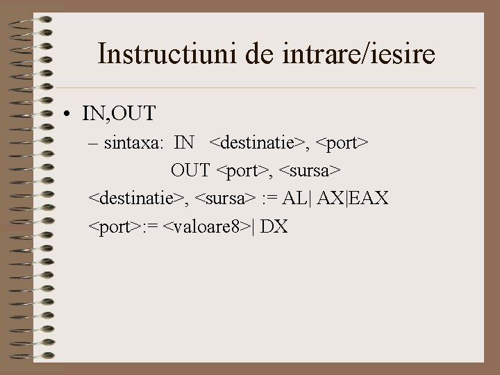 Instructiuni de intrare/iesire • IN, OUT – sintaxa: IN <destinatie>, <port> OUT <port>, <sursa>