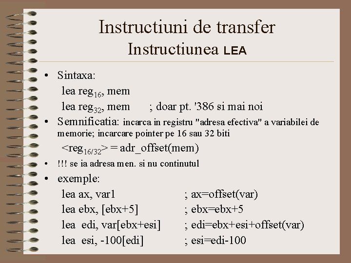 Instructiuni de transfer Instructiunea LEA • Sintaxa: lea reg 16, mem lea reg 32,