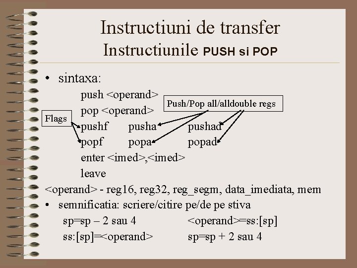 Instructiuni de transfer Instructiunile PUSH si POP • sintaxa: push <operand> Push/Pop all/alldouble regs