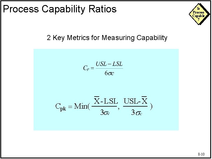 Process Capability Ratios Is Process Capable ? 2 Key Metrics for Measuring Capability X-