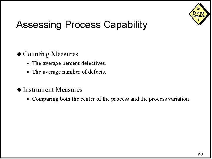 Assessing Process Capability l Is Process Capable ? Counting Measures The average percent defectives.