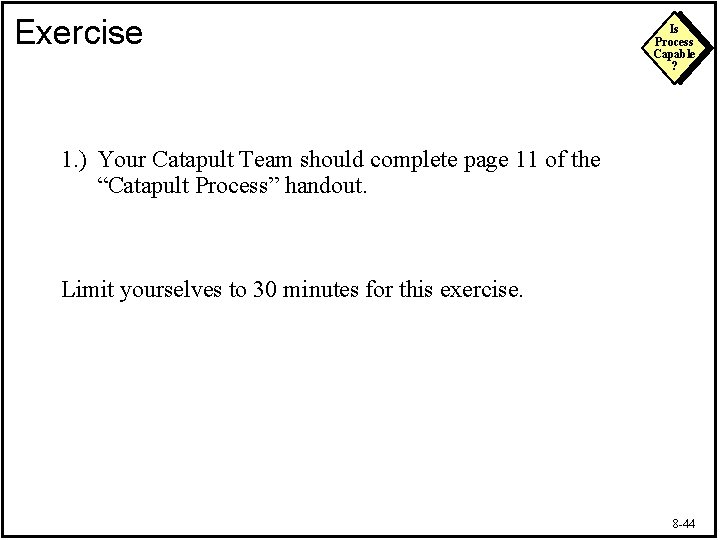 Exercise Is Process Capable ? 1. ) Your Catapult Team should complete page 11