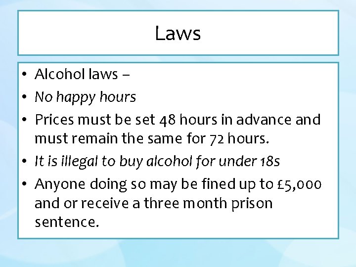 Laws • Alcohol laws – • No happy hours • Prices must be set