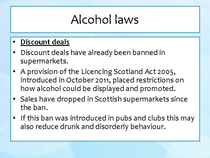 Alcohol laws • Discount deals have already been banned in supermarkets. • A provision