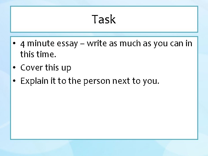 Task • 4 minute essay – write as much as you can in this