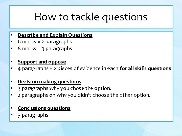 How to tackle questions • Describe and Explain Questions • 6 marks = 2