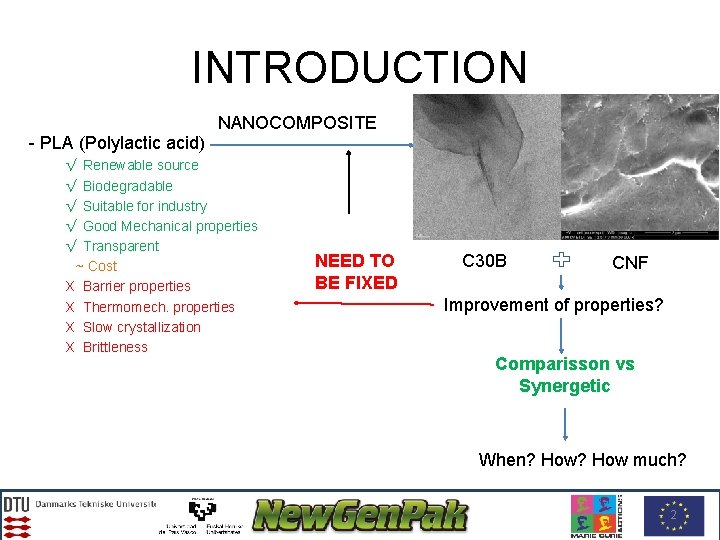 INTRODUCTION NANOCOMPOSITE - PLA (Polylactic acid) √ Renewable source √ Biodegradable √ Suitable for