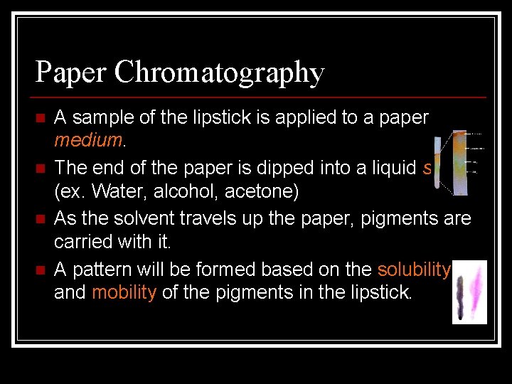 Paper Chromatography n n A sample of the lipstick is applied to a paper