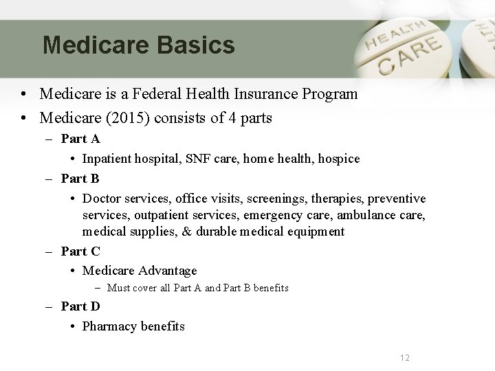Medicare Basics • Medicare is a Federal Health Insurance Program • Medicare (2015) consists