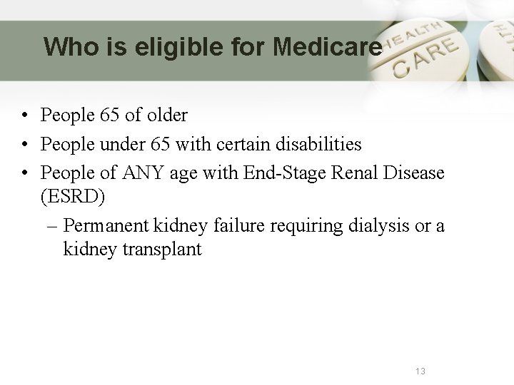 Who is eligible for Medicare • People 65 of older • People under 65