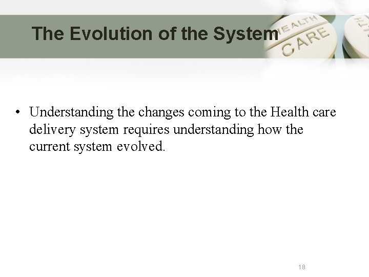 The Evolution of the System • Understanding the changes coming to the Health care