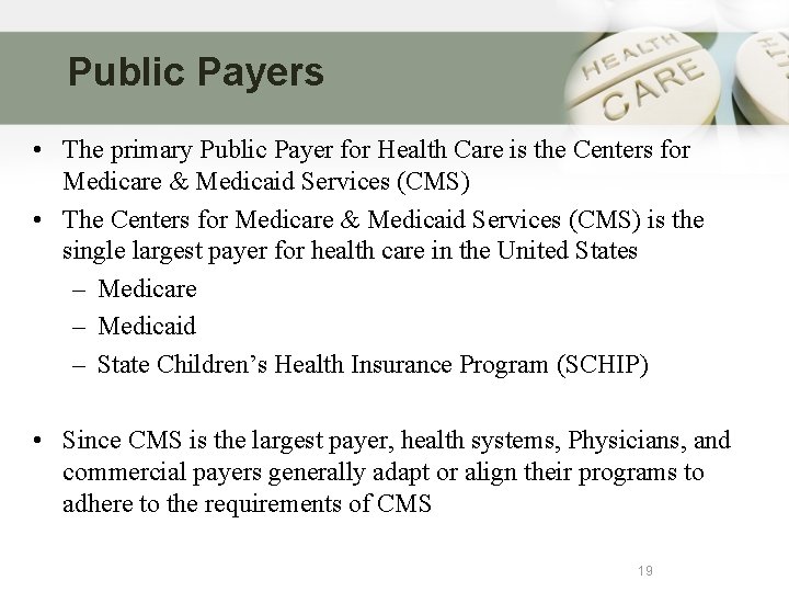 Public Payers • The primary Public Payer for Health Care is the Centers for