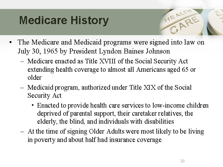 Medicare History • The Medicare and Medicaid programs were signed into law on July