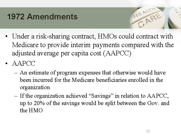 1972 Amendments • Under a risk-sharing contract, HMOs could contract with Medicare to provide