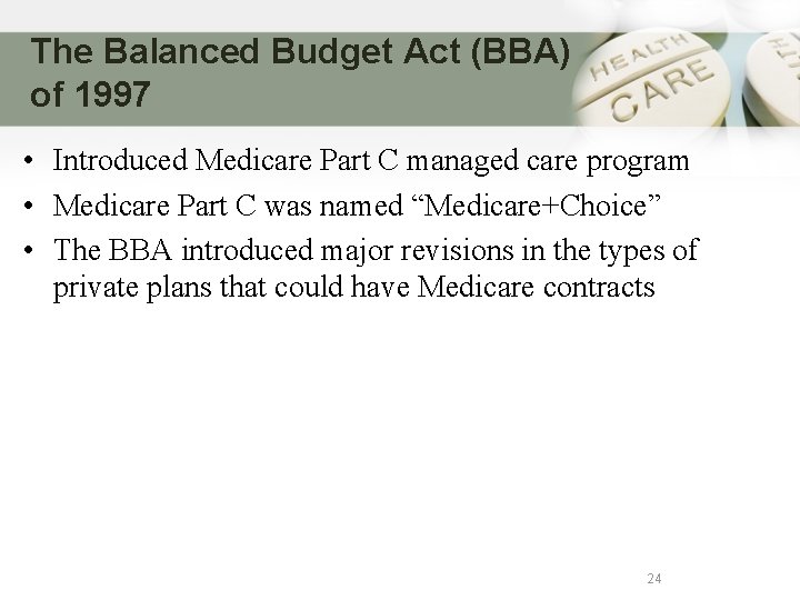 The Balanced Budget Act (BBA) of 1997 • Introduced Medicare Part C managed care