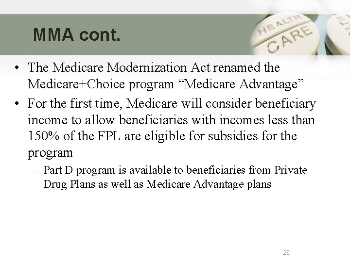 MMA cont. • The Medicare Modernization Act renamed the Medicare+Choice program “Medicare Advantage” •