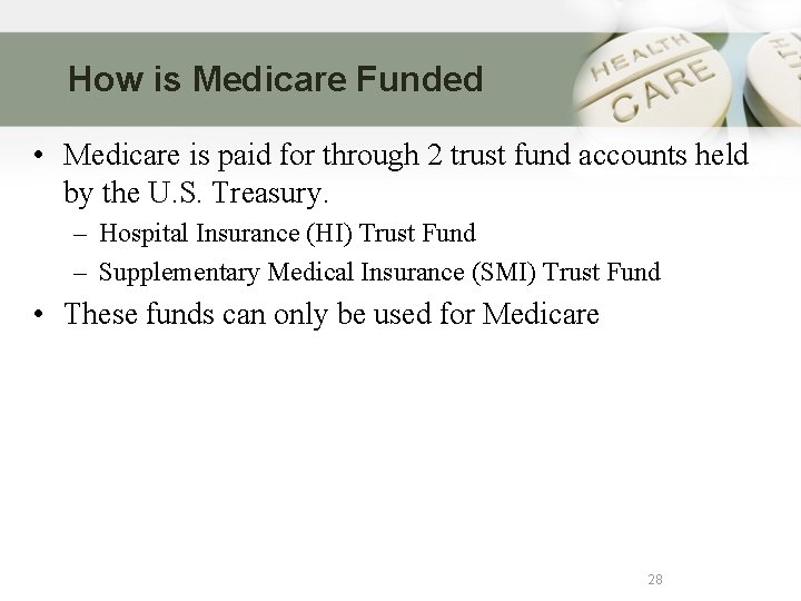 How is Medicare Funded • Medicare is paid for through 2 trust fund accounts