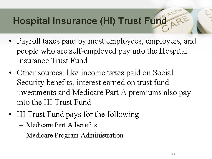 Hospital Insurance (HI) Trust Fund • Payroll taxes paid by most employees, employers, and