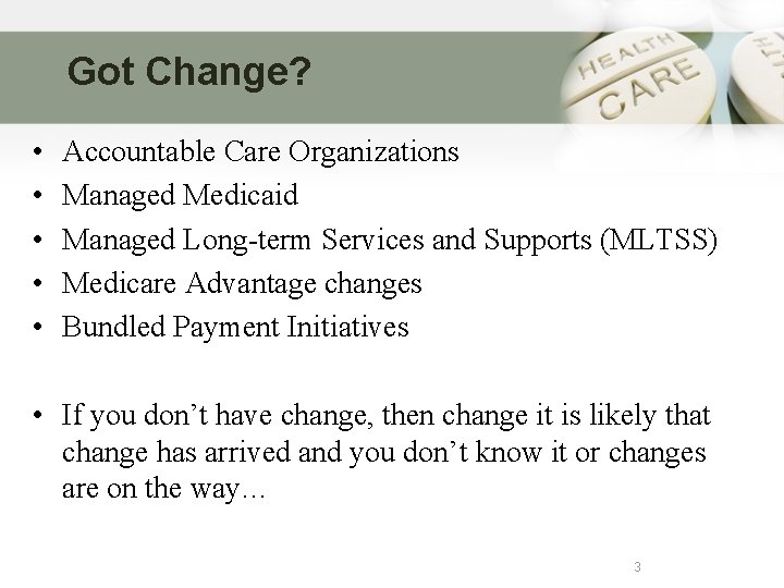 Got Change? • • • Accountable Care Organizations Managed Medicaid Managed Long-term Services and