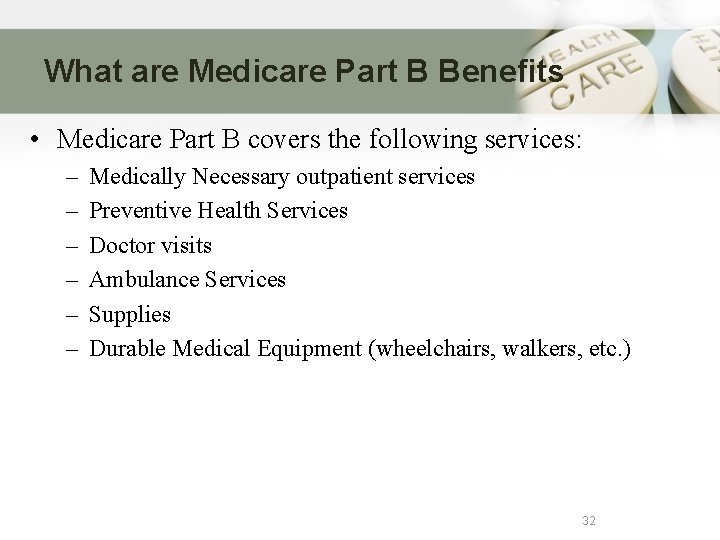 What are Medicare Part B Benefits • Medicare Part B covers the following services: